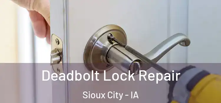  Deadbolt Lock Repair Sioux City - IA