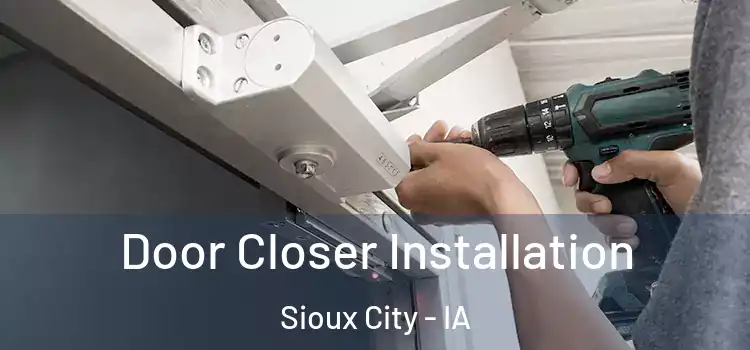  Door Closer Installation Sioux City - IA