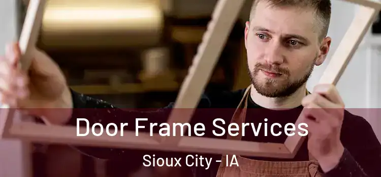  Door Frame Services Sioux City - IA