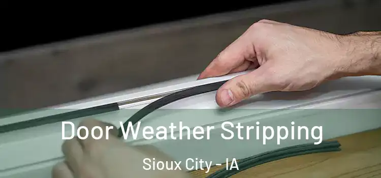 Door Weather Stripping Sioux City - IA