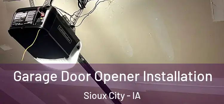  Garage Door Opener Installation Sioux City - IA