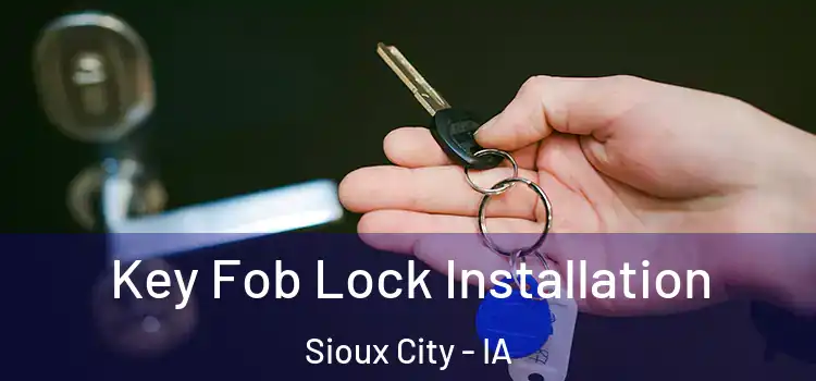  Key Fob Lock Installation Sioux City - IA