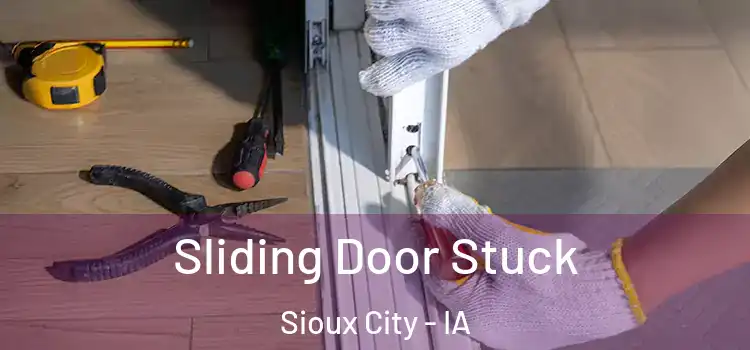  Sliding Door Stuck Sioux City - IA